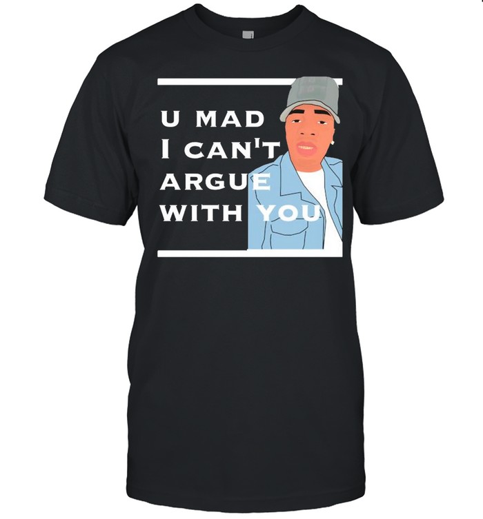 You mad I cant argue with you shirt Classic Men's T-shirt