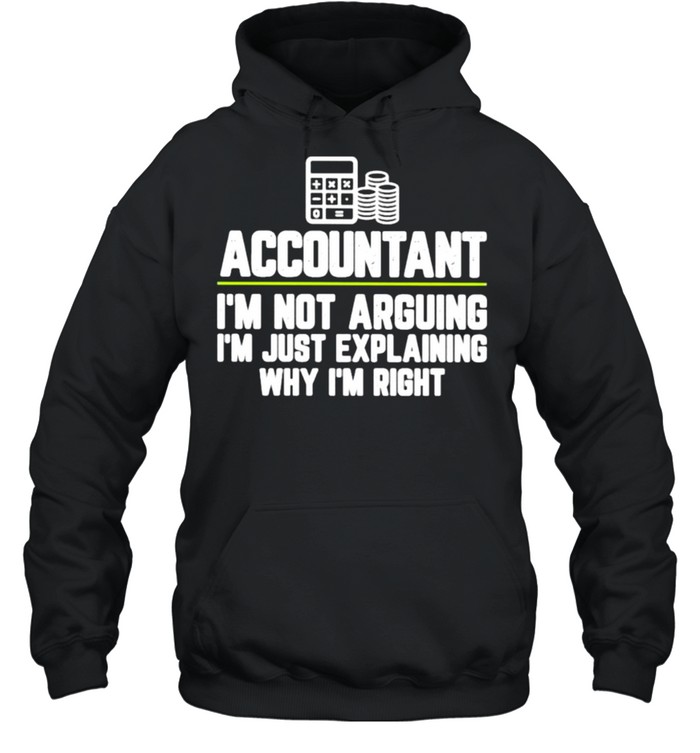 Accountant I’m Not Arguing I’m Just Explaining Why I’m Right Unisex Hoodie