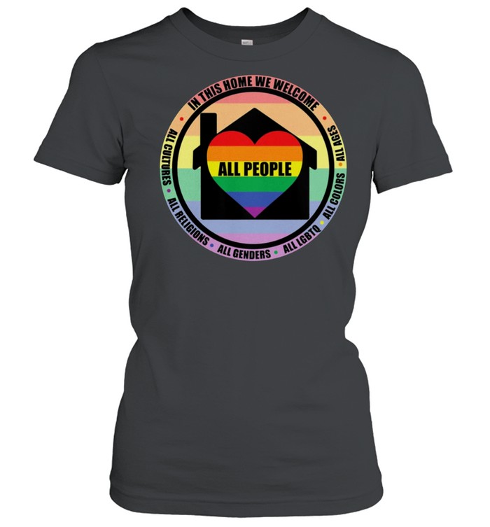 All People In This Home We Welcome All Ages All Colors All Lgbtq shirt Classic Women's T-shirt