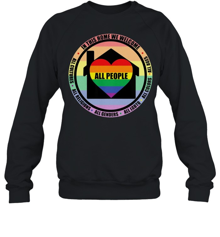 All People In This Home We Welcome All Ages All Colors All Lgbtq shirt Unisex Sweatshirt