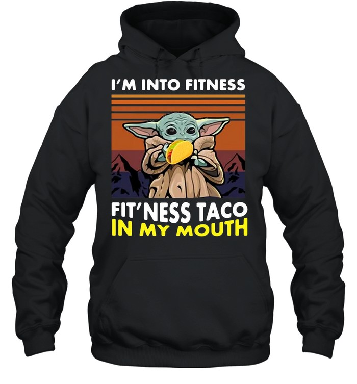 Baby Yoda I Am Into Fitness Fit’ness Taco In My Mouth Vintage T-shirt Unisex Hoodie