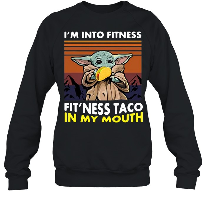 Baby Yoda I Am Into Fitness Fit’ness Taco In My Mouth Vintage T-shirt Unisex Sweatshirt