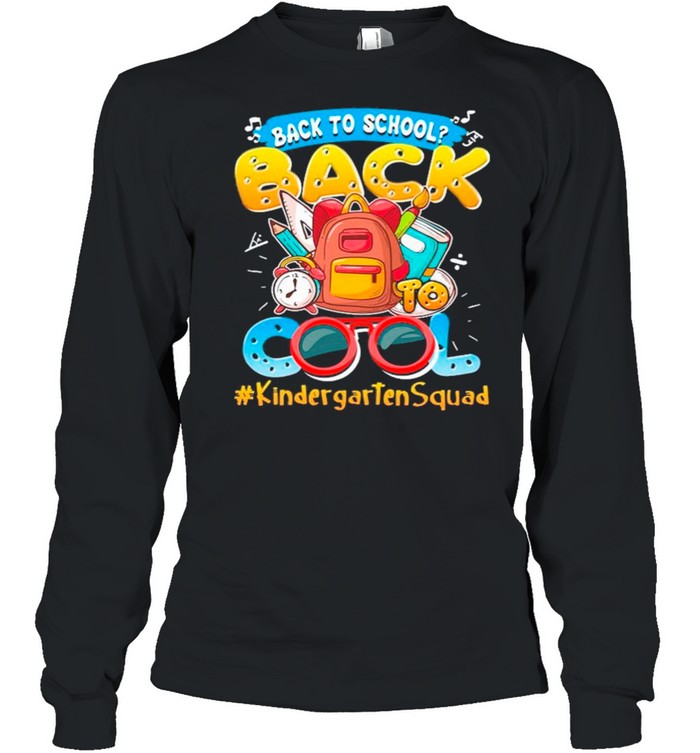 Back To School Back To Cool #KindergartenSquad shirt Long Sleeved T-shirt