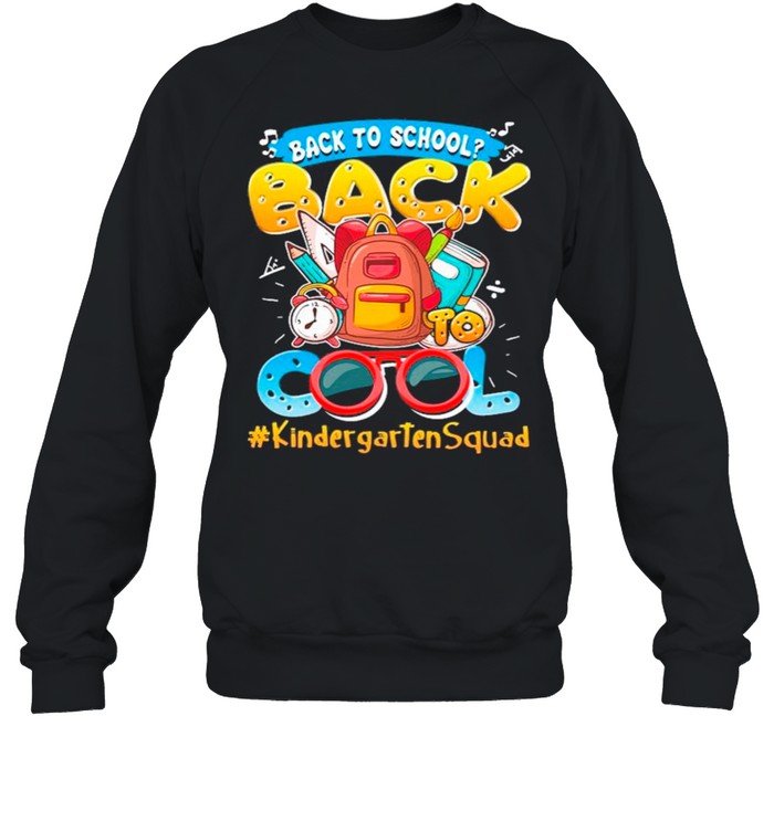 Back To School Back To Cool #KindergartenSquad shirt Unisex Sweatshirt