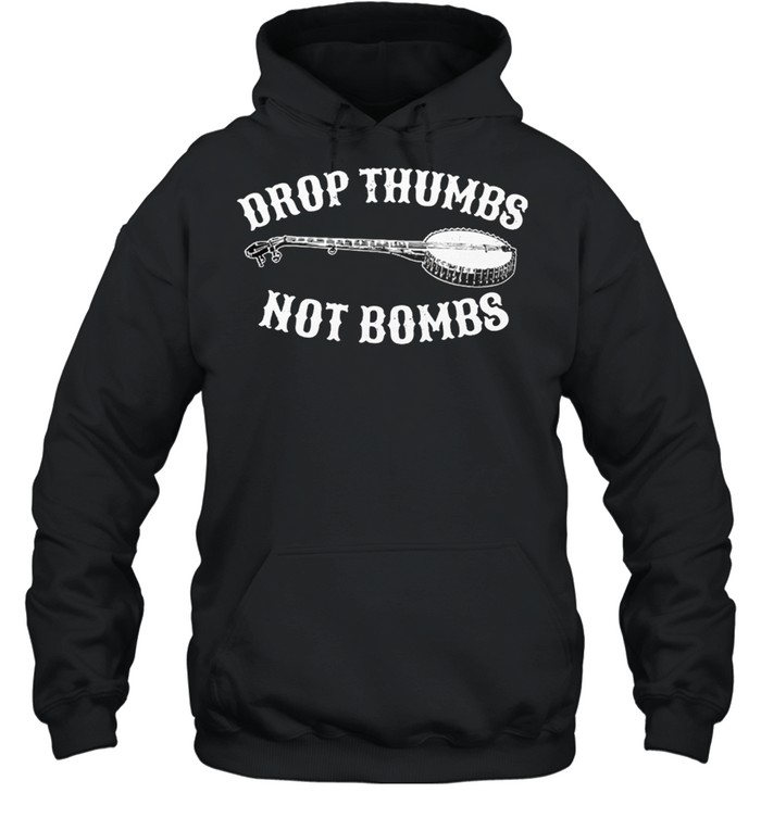 BANJO Drop Thumbs Not Bombs shirt Unisex Hoodie