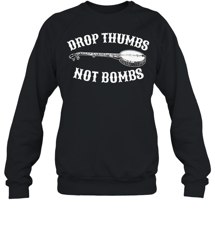 BANJO Drop Thumbs Not Bombs shirt Unisex Sweatshirt