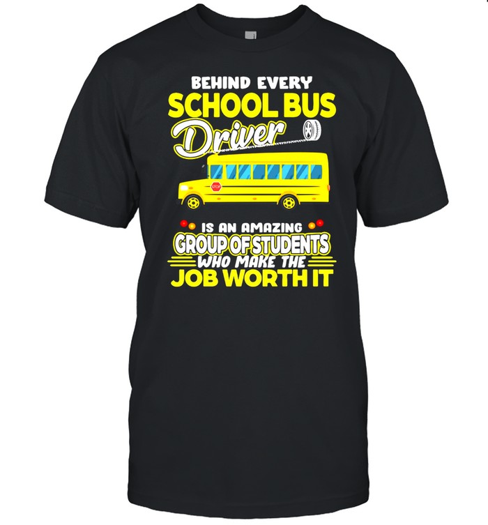 Behind Every School Bus Driver Is An Amazing Group Of Students Who Make The Job Worth It T-shirt Classic Men's T-shirt