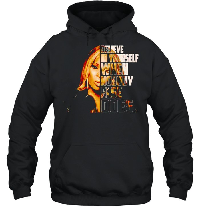 Believe in yourself when nobody else does shirt Unisex Hoodie