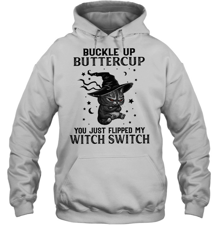 Black Cat Buckle Up Buttercup You Just Flipped My Witch Switch shirt Unisex Hoodie