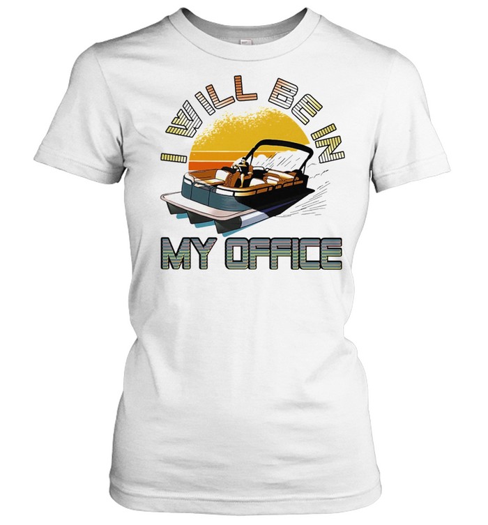 Boating I Will Be In My Office shirt Classic Women's T-shirt