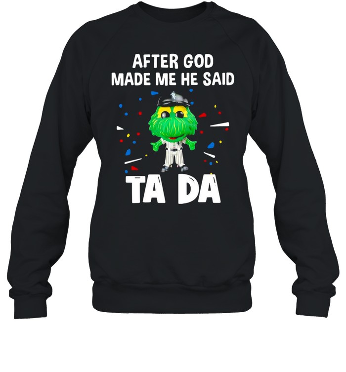 Chicago White Sox After God Made Me He Said Tada T-shirt Unisex Sweatshirt