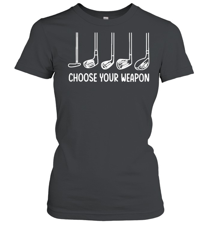 Choose Your Weapon Golf Classic Women's T-shirt