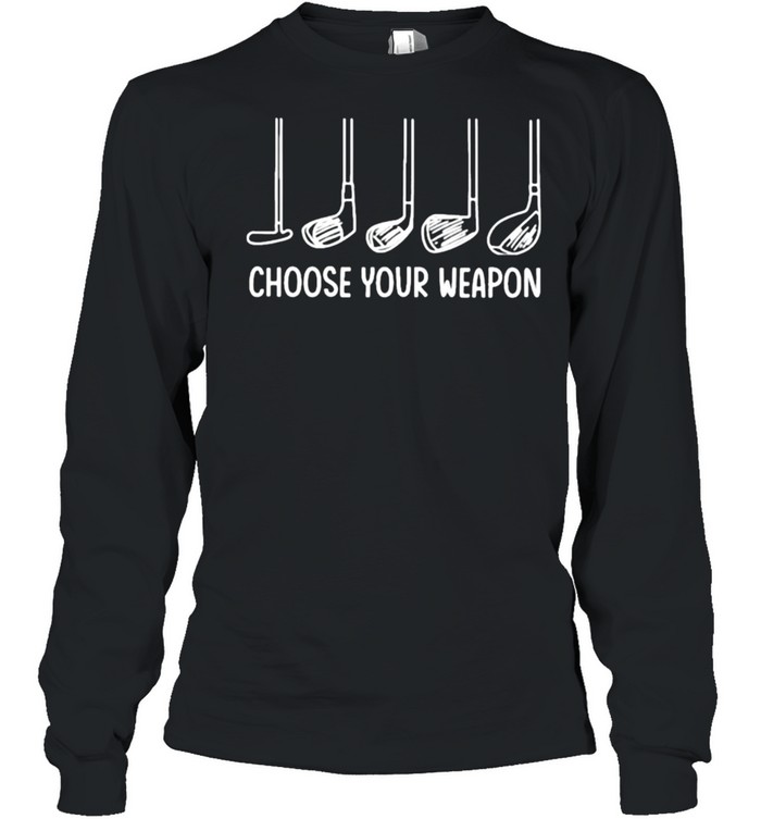 Choose Your Weapon Golf Long Sleeved T-shirt