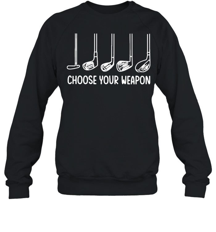 Choose Your Weapon Golf Unisex Sweatshirt