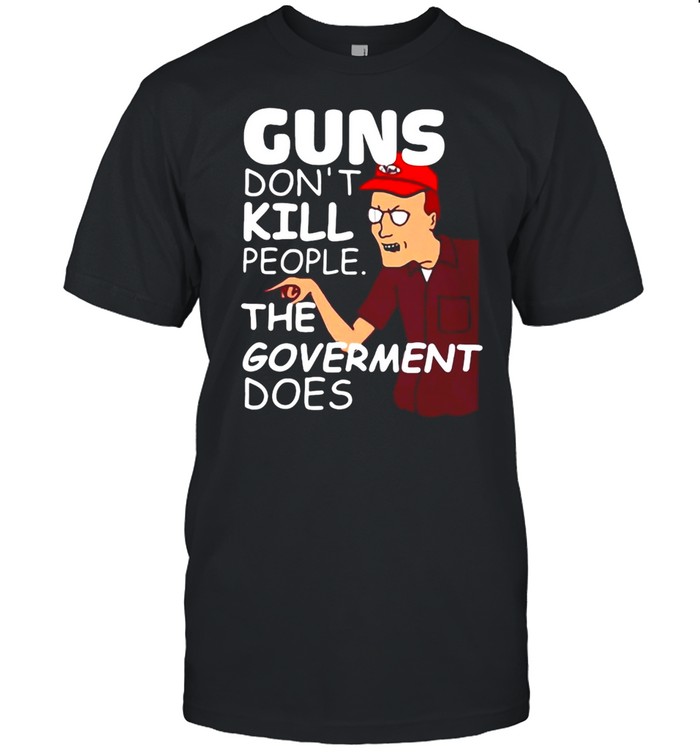 Dale Gribble Guns Don’t Kill People The Goverment Does T-shirt Classic Men's T-shirt