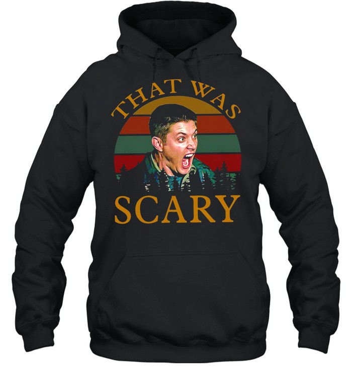 Dean Winchester That Was Scary Vintage Retro T-shirt Unisex Hoodie