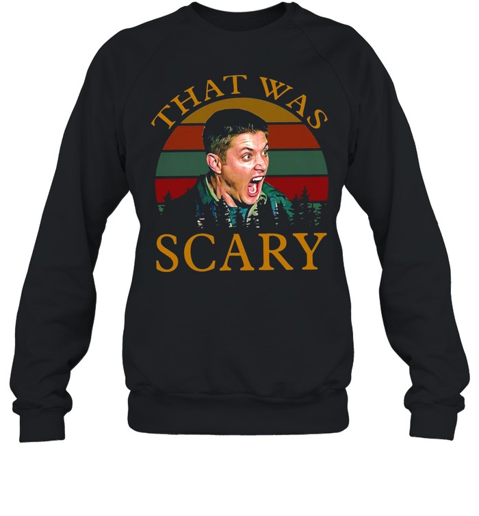 Dean Winchester That Was Scary Vintage Retro T-shirt Unisex Sweatshirt