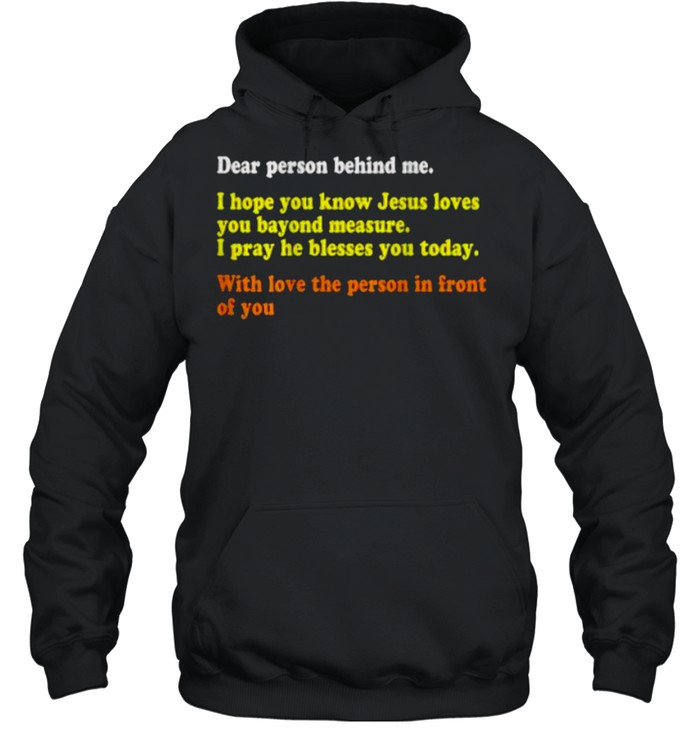 Dear Person Behind Me I Hope You Know Jesus Loves You With Love The Person In Front Of You T- Unisex Hoodie