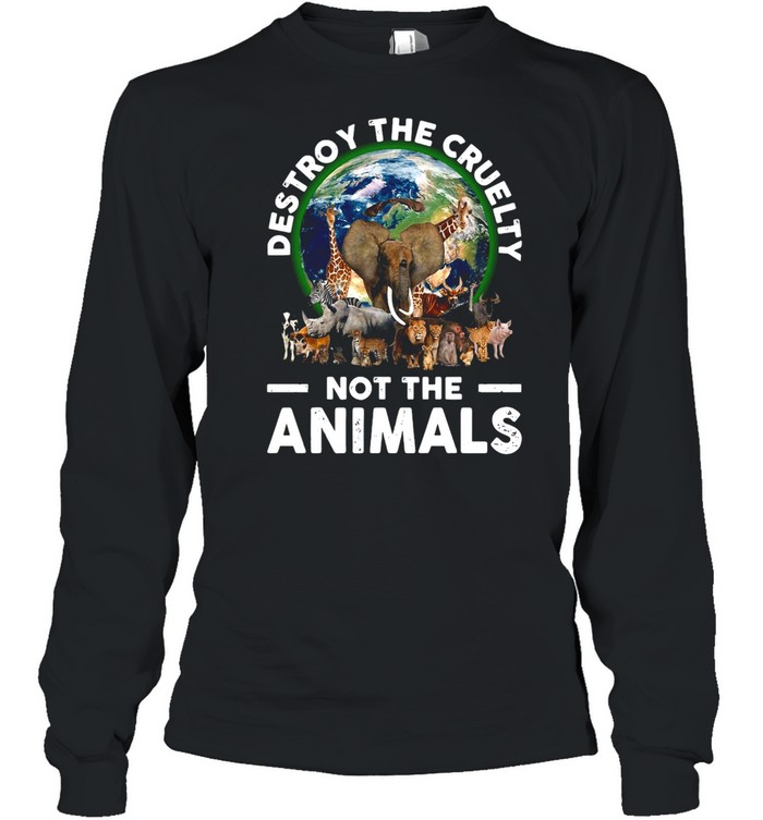 Destroy The Cruelty Not The Animals T-shirt Long Sleeved T-shirt