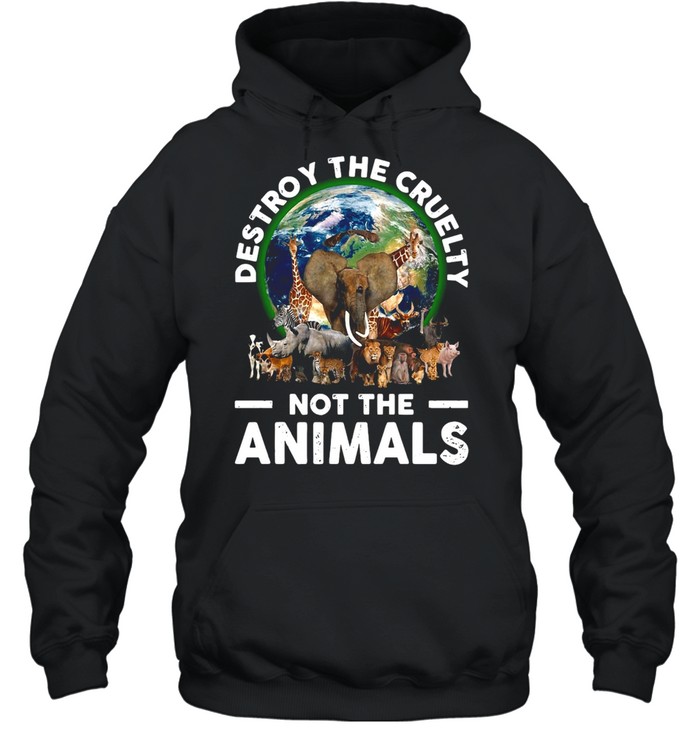 Destroy The Cruelty Not The Animals T-shirt Unisex Hoodie