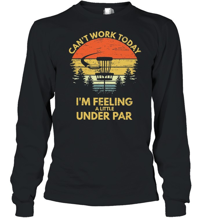 DISC GOLF Cant Work Today Im Feeling A Little Under Par Vintage Retro shirt Long Sleeved T-shirt