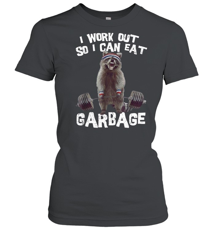 I work out so i can eat garbage shirt Classic Women's T-shirt