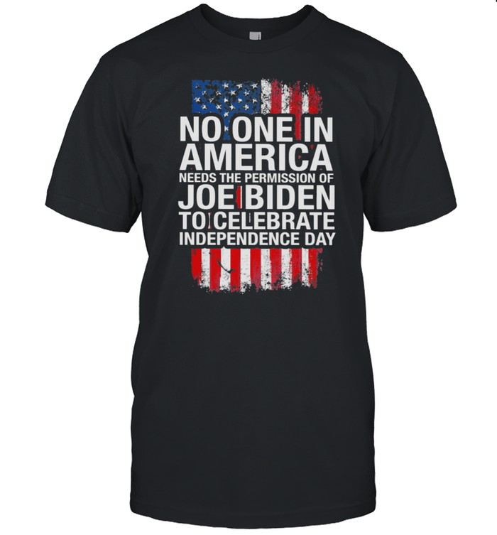 No one in America needs the permission of Joe Biden to celebrate independence day shirt Classic Men's T-shirt