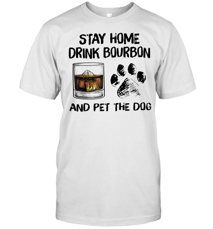 Stay home drink bourbon and pet the dog t-shirt Classic Men's T-shirt