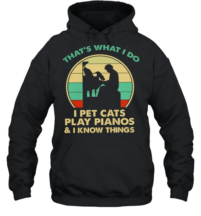 That’s What I Do I Pet Cats Play Pianos And I Know Things Vintage Unisex Hoodie