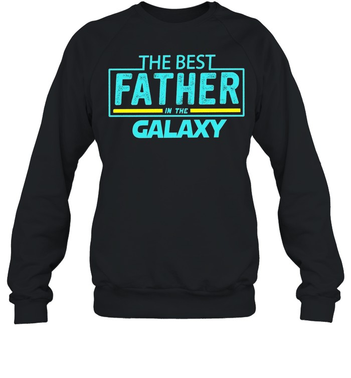 The best father in the galaxy shirt Unisex Sweatshirt