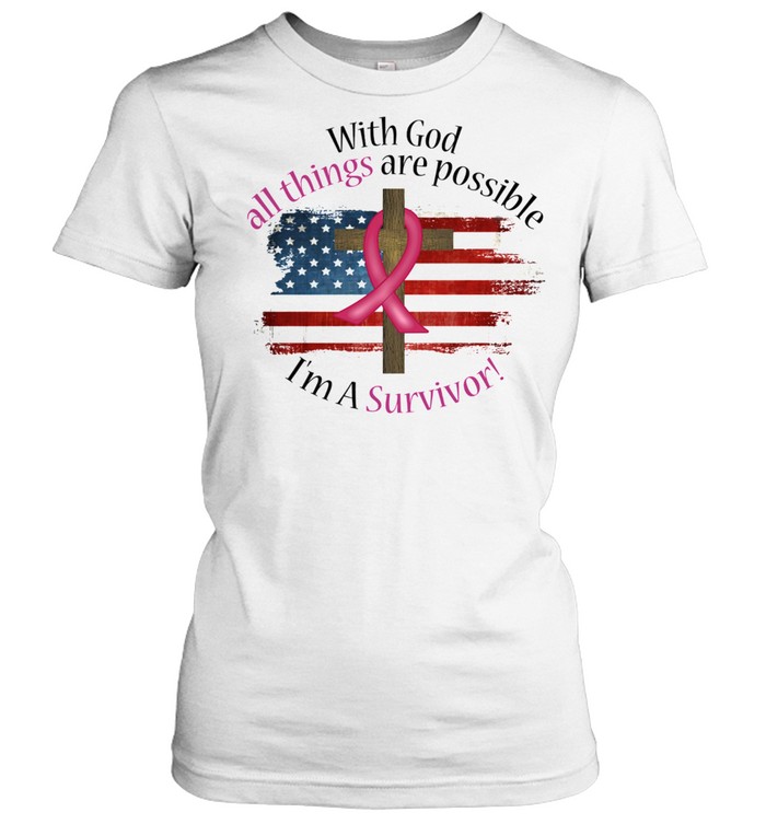 With God all things are possible Im a survivor Breast Cancer American flag shirt Classic Women's T-shirt