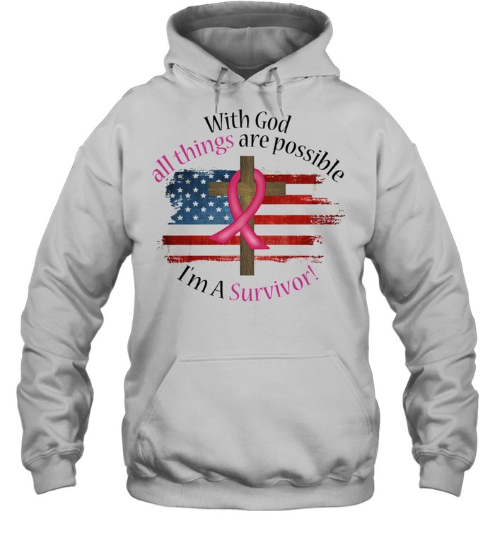 With God all things are possible Im a survivor Breast Cancer American flag shirt Unisex Hoodie