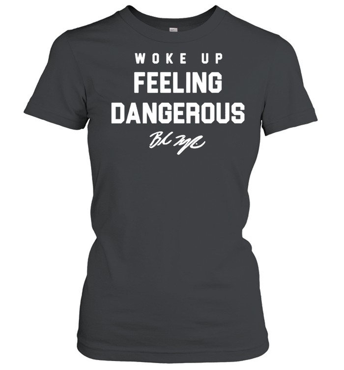 Woke up feeling dangerous signature shirt Classic Women's T-shirt