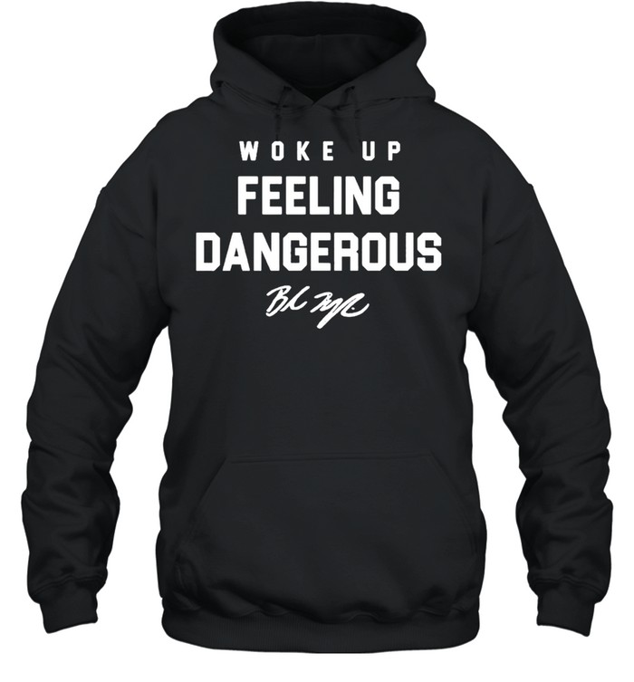 Woke up feeling dangerous signature shirt Unisex Hoodie