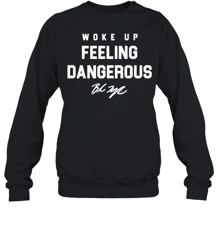 Woke up feeling dangerous signature shirt Unisex Sweatshirt