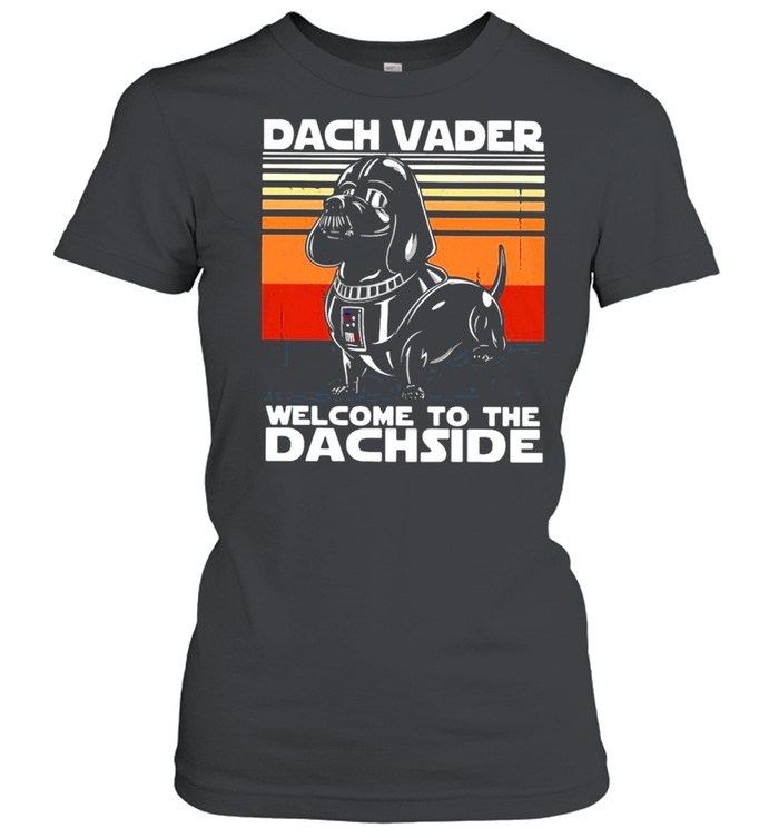 Dachshund dach vader welcome to the dachside vintage shirt Classic Women's T-shirt