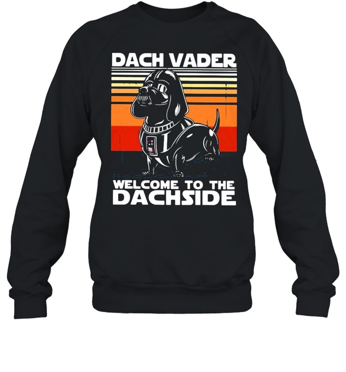 Dachshund dach vader welcome to the dachside vintage shirt Unisex Sweatshirt