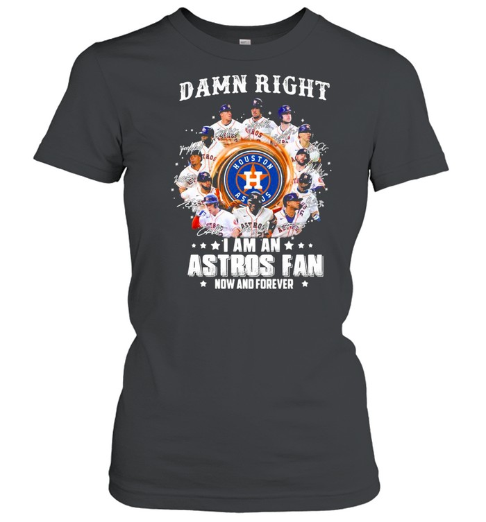 Damn right I am an astros fan now and forever shirt Classic Women's T-shirt