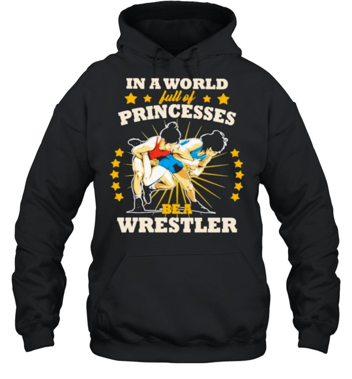 In A World Full Of Princesses Be A Wrestler Unisex Hoodie