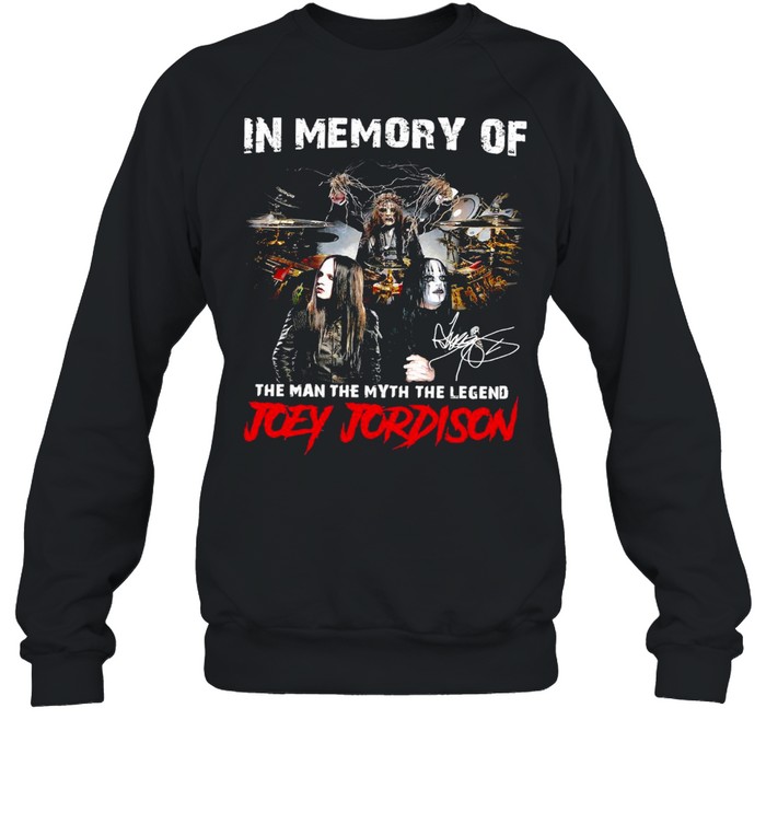 In Memory Of The Man The Myth The Legend Joey Jordison Signature T-shirt Unisex Sweatshirt