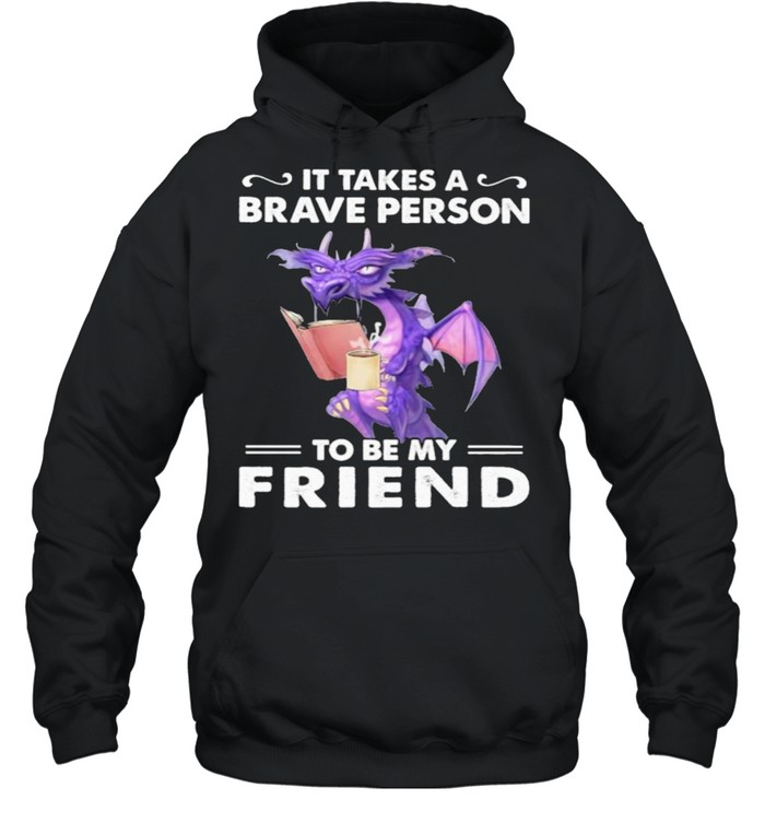 It Takes A Brave Person To Be My Friend Dragon Unisex Hoodie