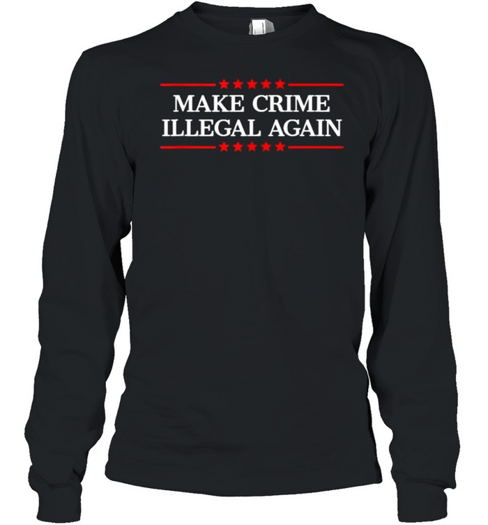 Make Crime Illegal Again Stars T- Long Sleeved T-shirt