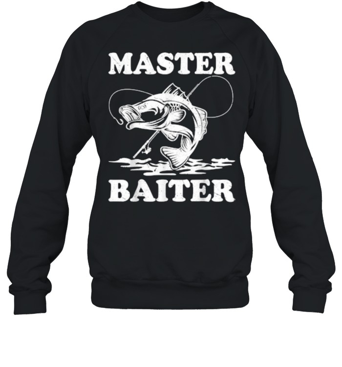 Master Baiter Fishing Lover Funny T- Unisex Sweatshirt