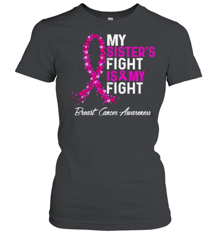 My Sister’s Fight Is My Fight Breast Cancer Awareness shirt Classic Women's T-shirt