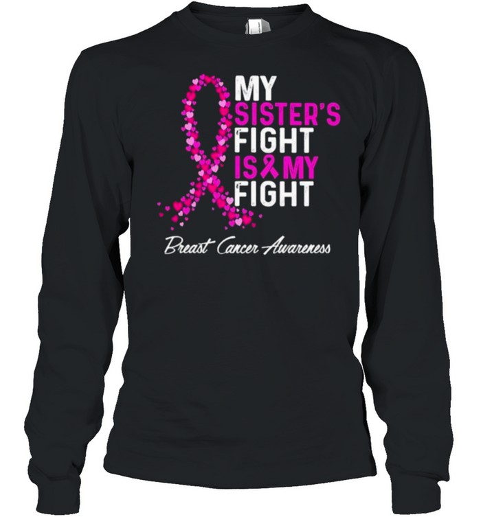 My Sister’s Fight Is My Fight Breast Cancer Awareness shirt Long Sleeved T-shirt