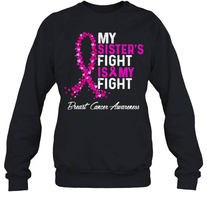 My Sister’s Fight Is My Fight Breast Cancer Awareness shirt Unisex Sweatshirt