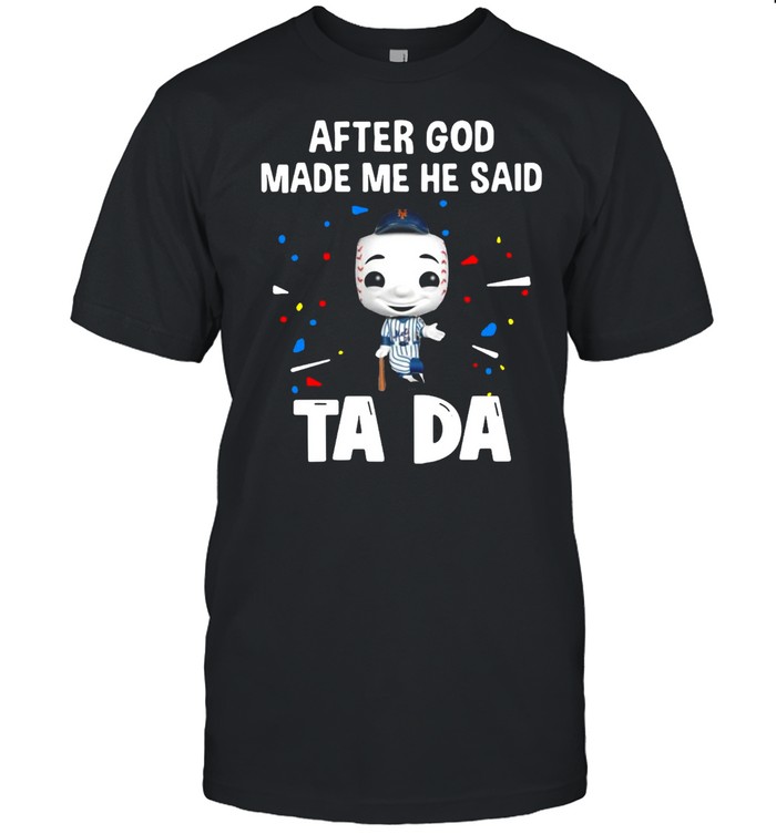 New York Yankees After God Made Me He Said Tada T-shirt Classic Men's T-shirt