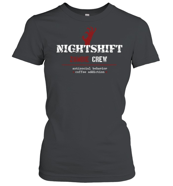 Nightshift Zombie Crew Antisocial Behavior T- Classic Women's T-shirt