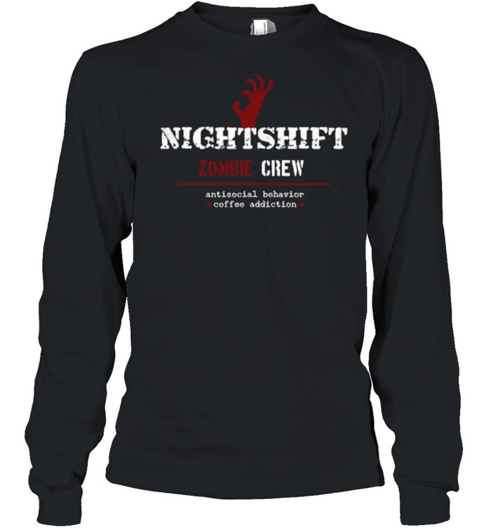 Nightshift Zombie Crew Antisocial Behavior T- Long Sleeved T-shirt