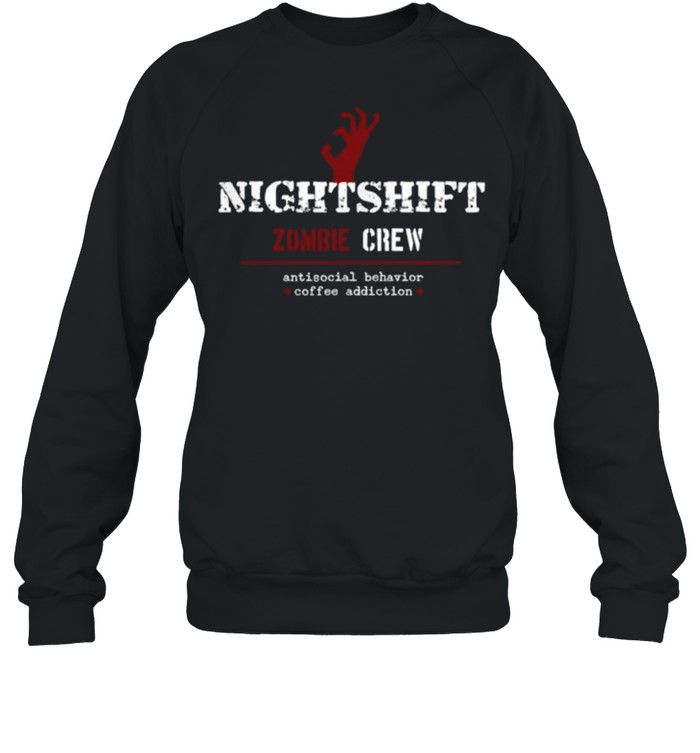 Nightshift Zombie Crew Antisocial Behavior T- Unisex Sweatshirt